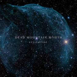 Dead Mountain Mouth : Crystalline